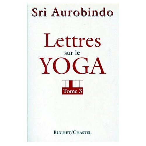 LETTRES SUR LE YOGA. Tome 3