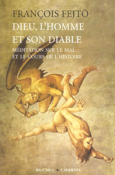 Dieu, l'homme et son diable. Méditation sur le mal et le cours de l'Histoire