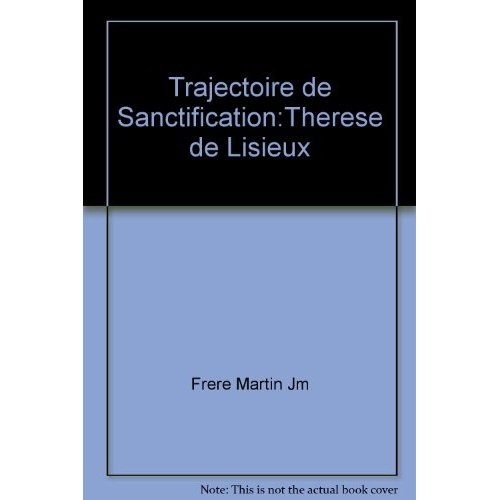 Thérèse de Lisieux. Trajectoire de sanctification