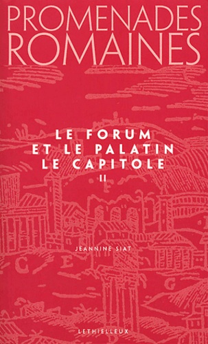 PROMENADES ROMAINES, TOME 2 - LE FORUM ET LA PALATIN, LE CAPITOLE