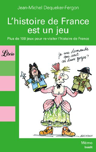 L'histoire de France est un jeu. 100 Jeux pour re-visiter les grandes dates de l'Histoire