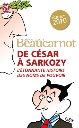 De César à Sarkozy. L'étonnante histoire des noms du pouvoir, Edition 2010