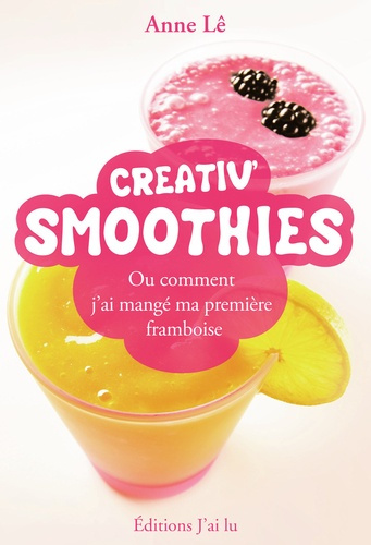 Creativ' Smoothies. Ou comment j'ai mangé ma première framboise