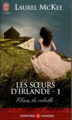 Les soeurs d'Irlande Tome 1 : Eliza, la rebelle