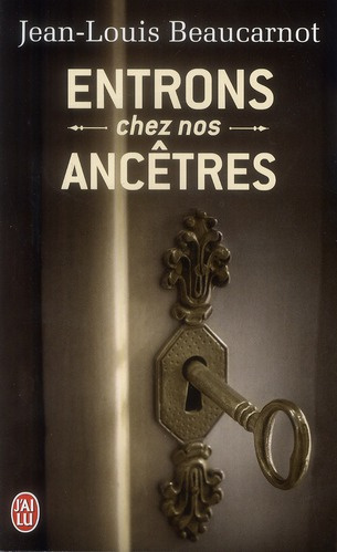 Entrons chez nos ancêtres / L'étonnate quête de notre héritage perdu