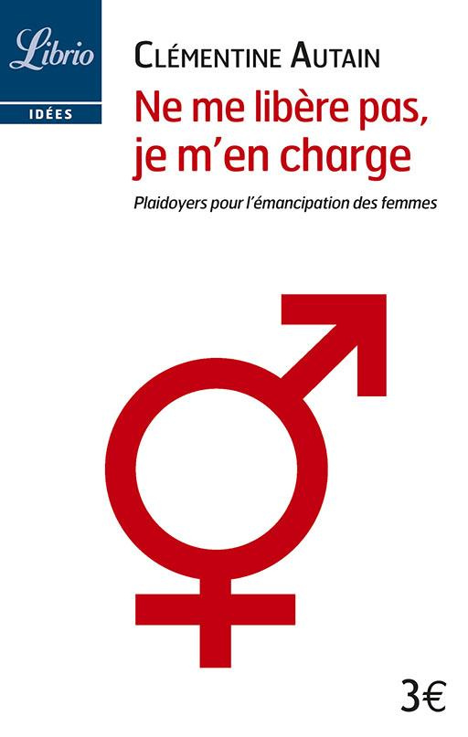 Ne me libère pas, je m'en charge. Plaidoyers pour l'émancipation des femmes