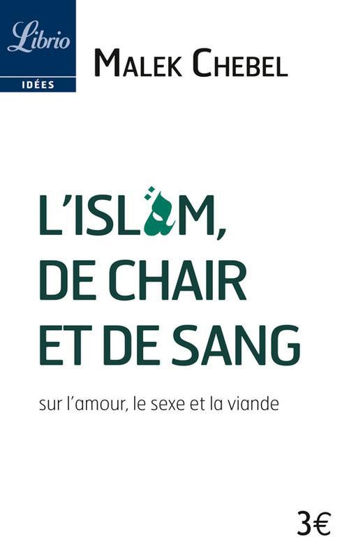 L'Islam, de chair et de sang. Sur l'amour, le sexe et la viande