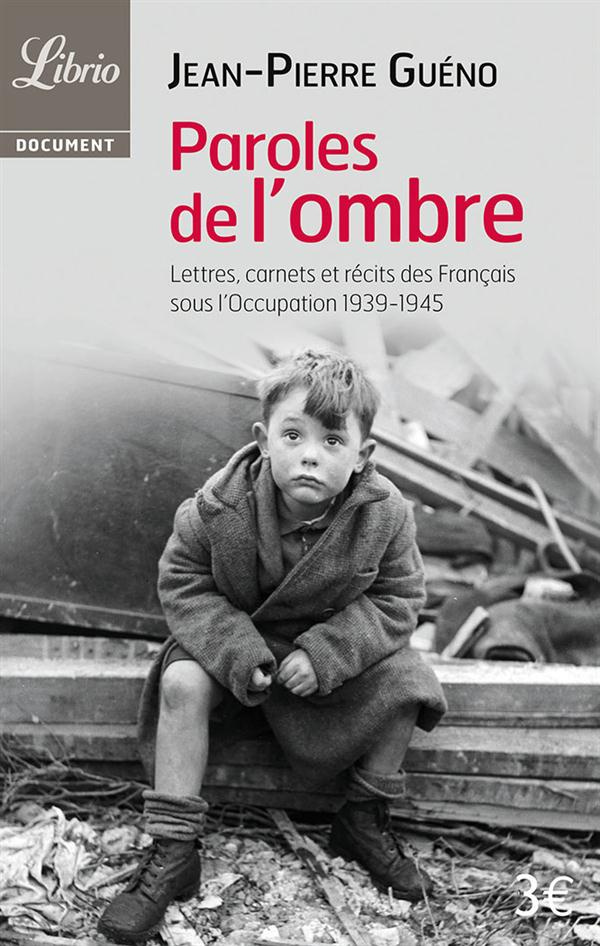 Paroles de l'ombre. Lettres, carnets et récits des Français sous l'occupation 1939-1945