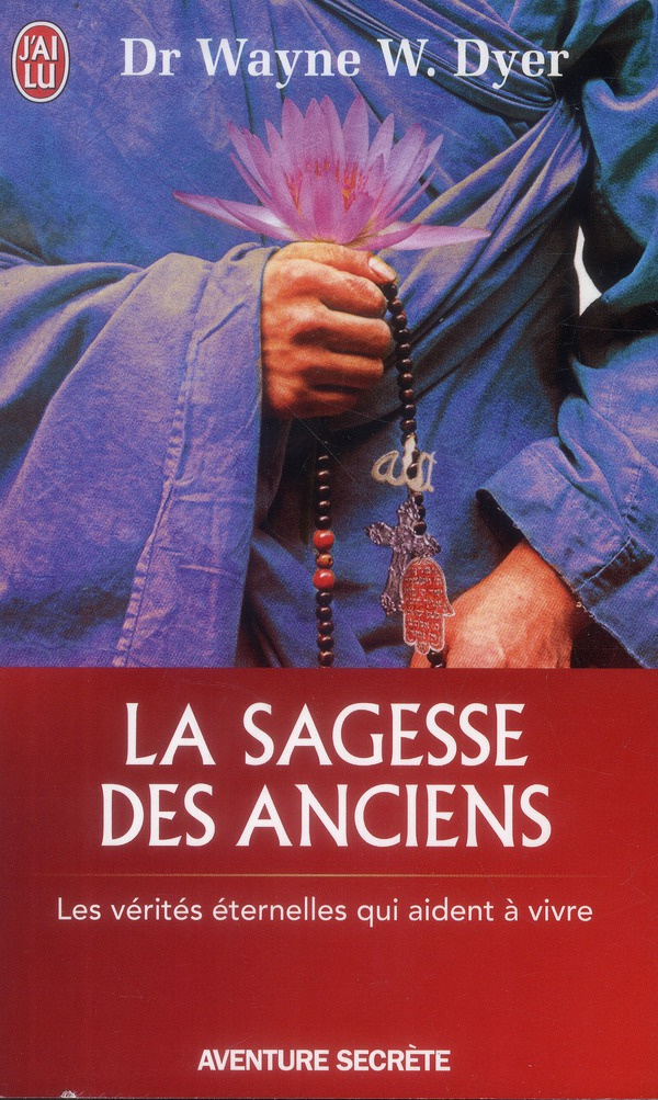 La sagesse des anciens. Comment intégrer des vérités éternelles dans notre vie de tous ls jours