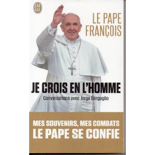 Je crois en l'homme. Conversations avec Jorge Bergoglio