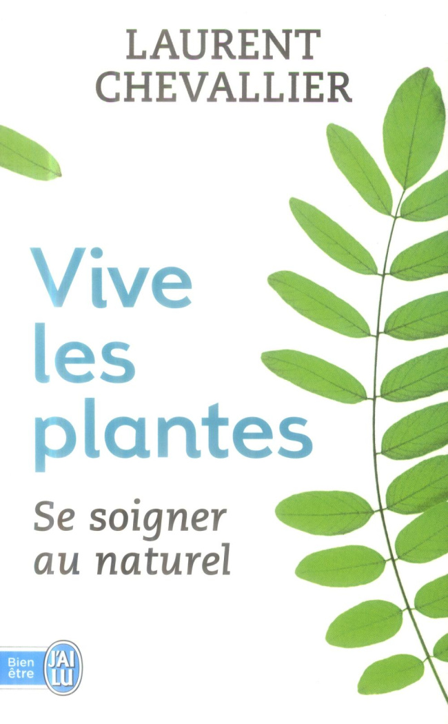 Vive les plantes. Se soigner au naturel