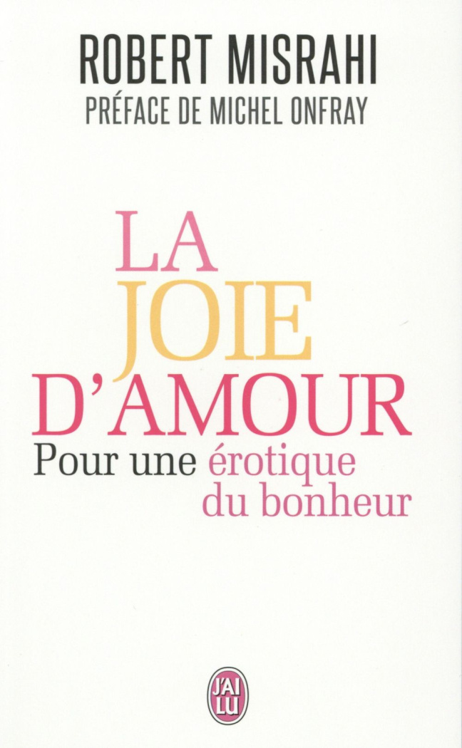 La joie d'amour. Pour une érotique du bonheur