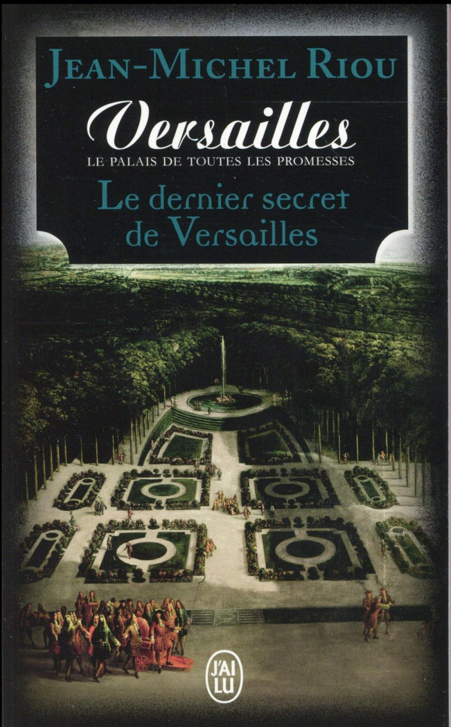 Versailles, le palais de toutes les promesses Tome 4 : Le dernier secret de Versailles (1685-1715)