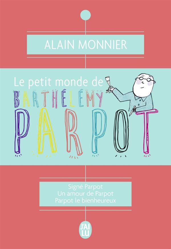 Le petit monde de Barthélémy Parpot. Signé Parpot ; Un amour de Parpot ; Parpot le bienheureux