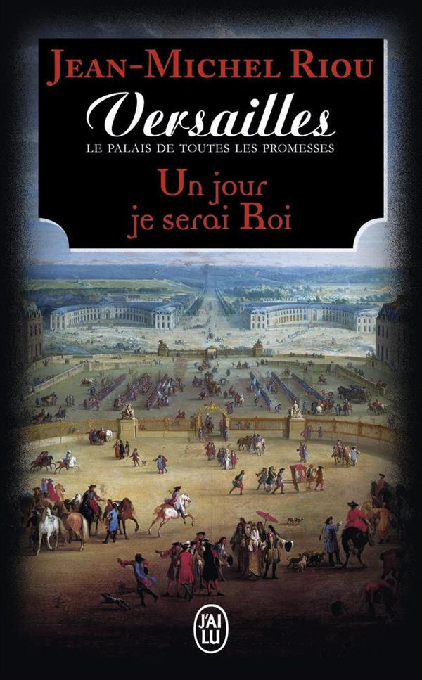 Versailles, le palais de toutes les promesses Tome 1 : Un jour je serai roi (1638-1664)
