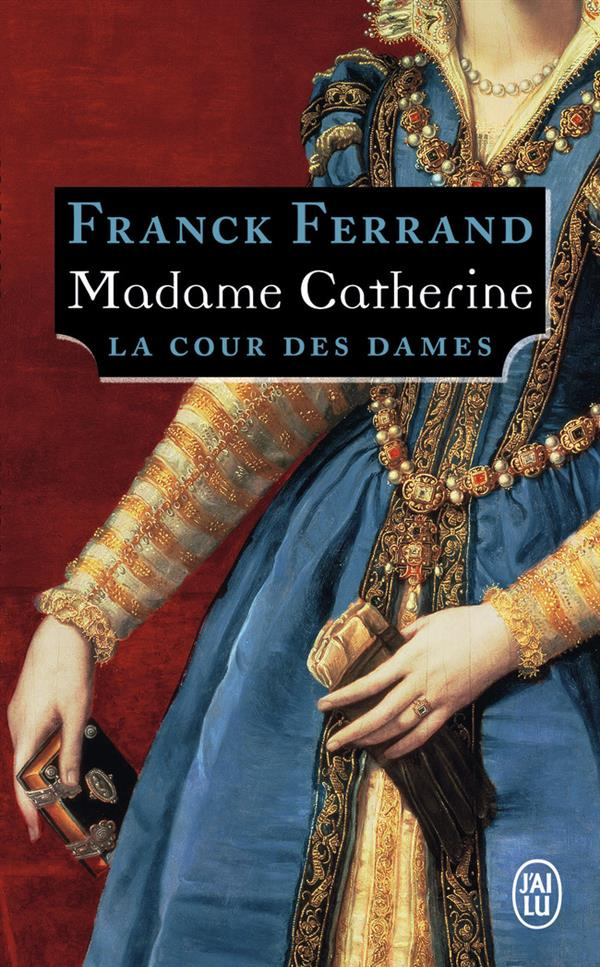 La Cour des Dames Tome 3 : Madame Catherine