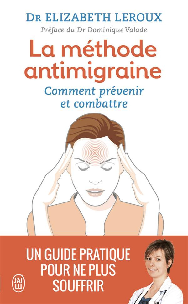 La méthode antimigraine. Comment prévenir et combattre