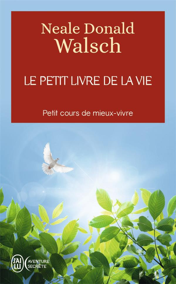 Le petit livre de la vie. Petit cours de mieux-vivre