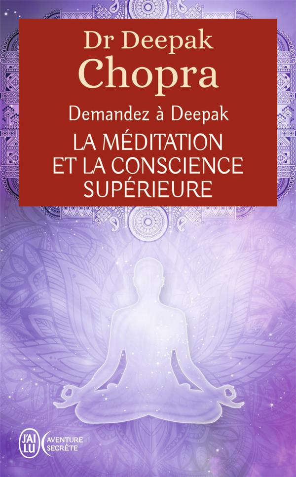 La méditation et la conscience supérieure. Demandez à Deepak