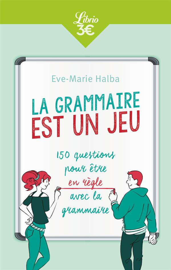La grammaire est un jeu. 150 questions pour être en règle avec la grammaire
