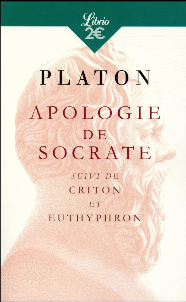 Apologie de Socrate. Suivi du Criton et de l'Euthyphron
