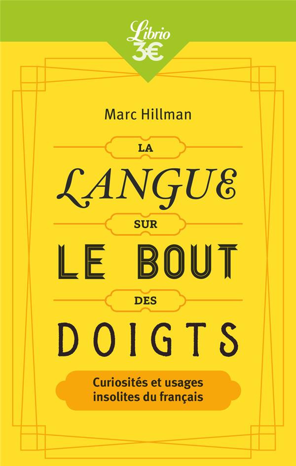 La Langue sur le bout des doigts. Curiosités et usages insolites du français