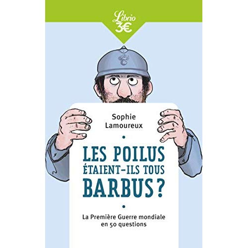 Les Poilus étaient-ils tous barbus ? La Première Guerre mondiale en 50 questions