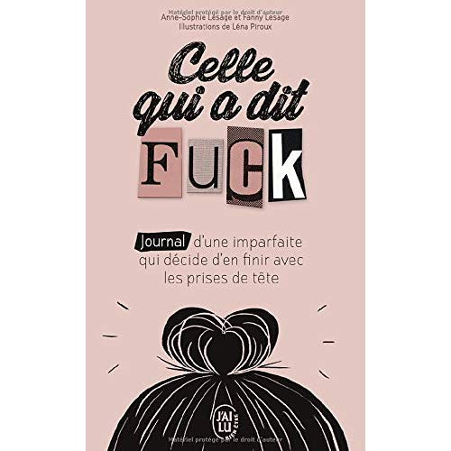 Celle qui a dit fuck. Journal d'une imparfaite qui décide d'en finir avec les prises de tête.