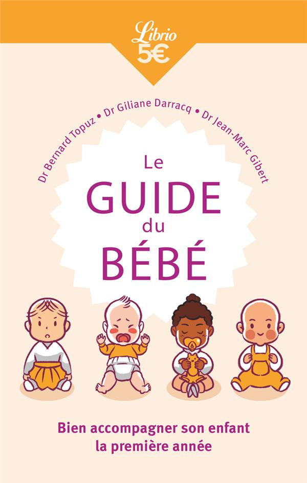 Le Guide du bébé. Bien accompagner son enfant la première année