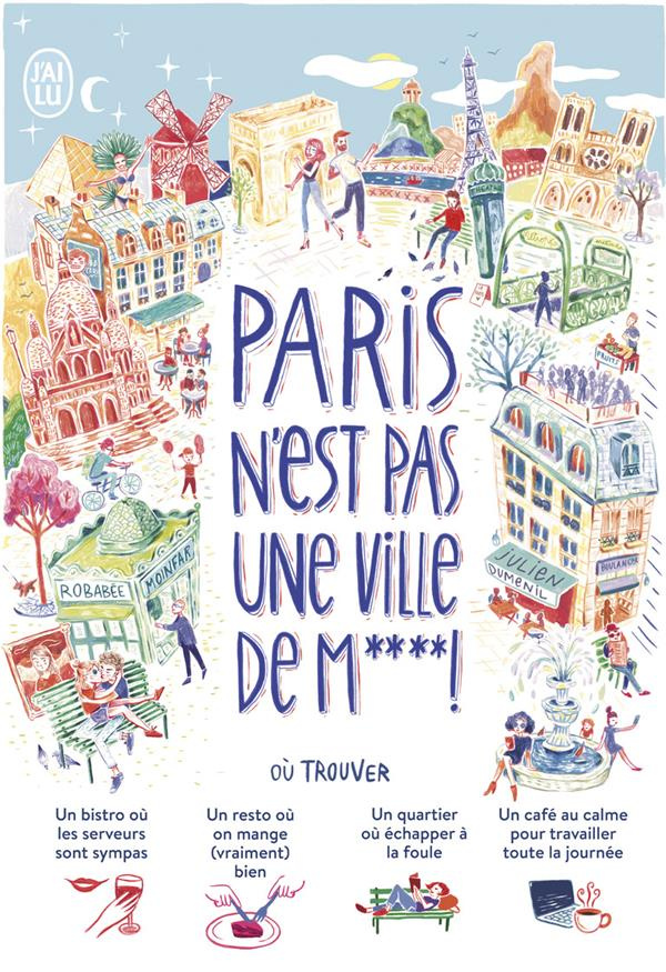 Paris n'est pas une ville de m**** ! ( 1000 adresses et idées pour mieux vivre Paris)