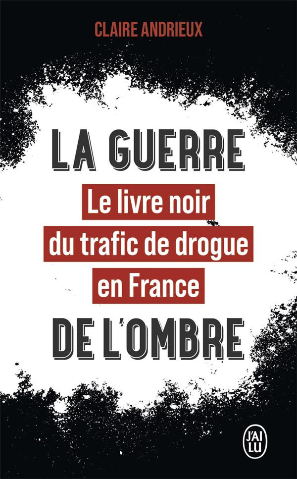 La guerre de l'ombre. Le livre noir du trafic de drogue en France