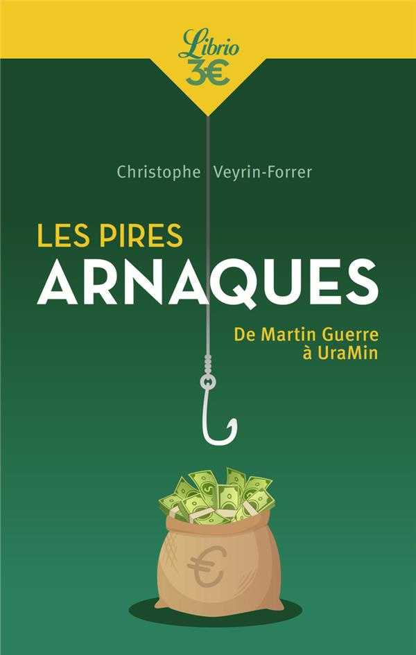 Les pires arnaques. De Martin Guerre à UraMin