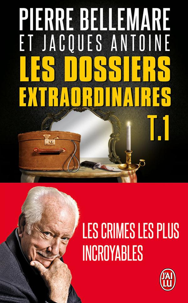Les dossiers extraordinaires Tome 1 : Les crimes les plus incroyables