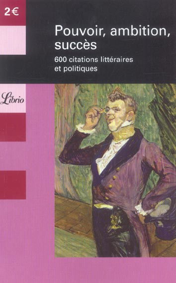 Pouvoir, ambition, succès. 600 citations littéraires et politiques