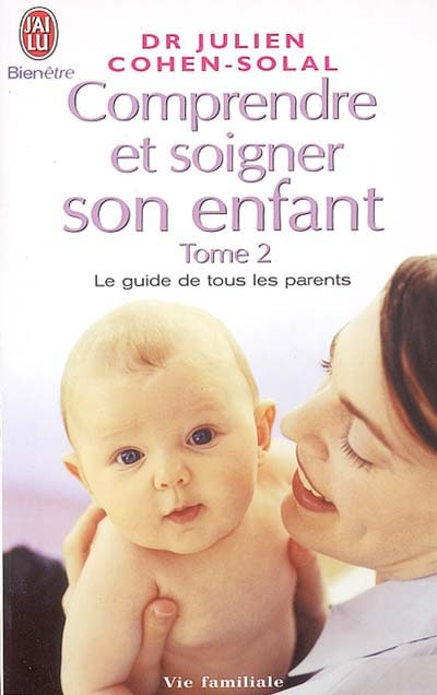 Comprendre et soigner son enfant. Tome 2