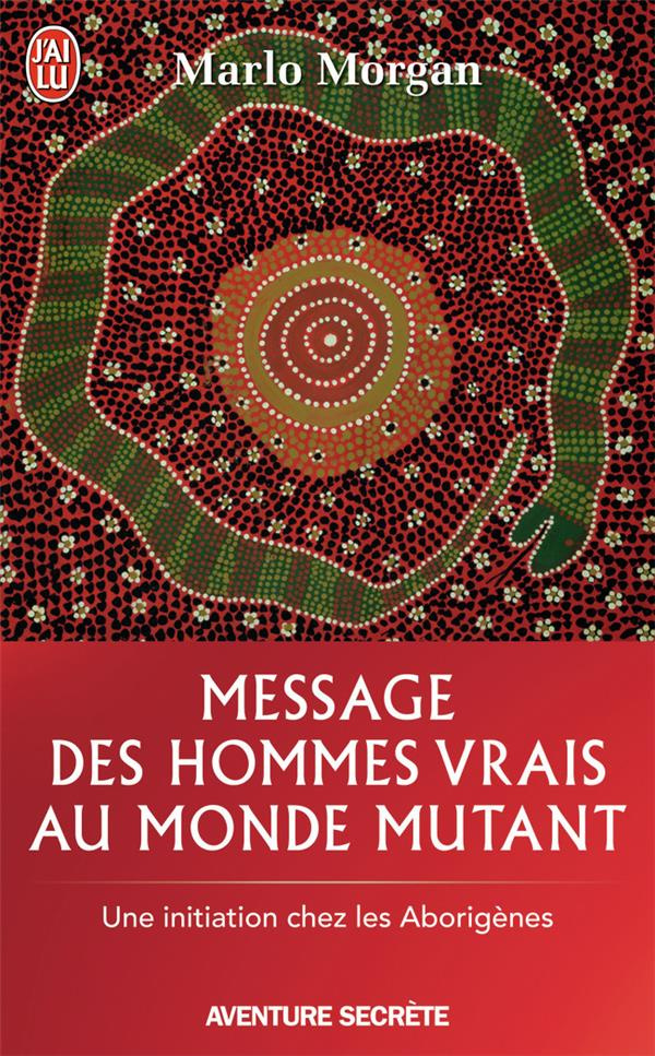 Message des hommes vrais au monde mutant. Une initiation chez les aborigènes