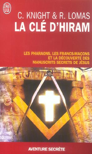 La clé d'Hiram. Les pharaons , les francs-maçons et la découverte des manuscrits secrets de Jésus