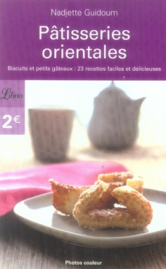 Pâtisseries orientales. Biscuits et petits gâteaux : 23 recettes faciles et délicieuses