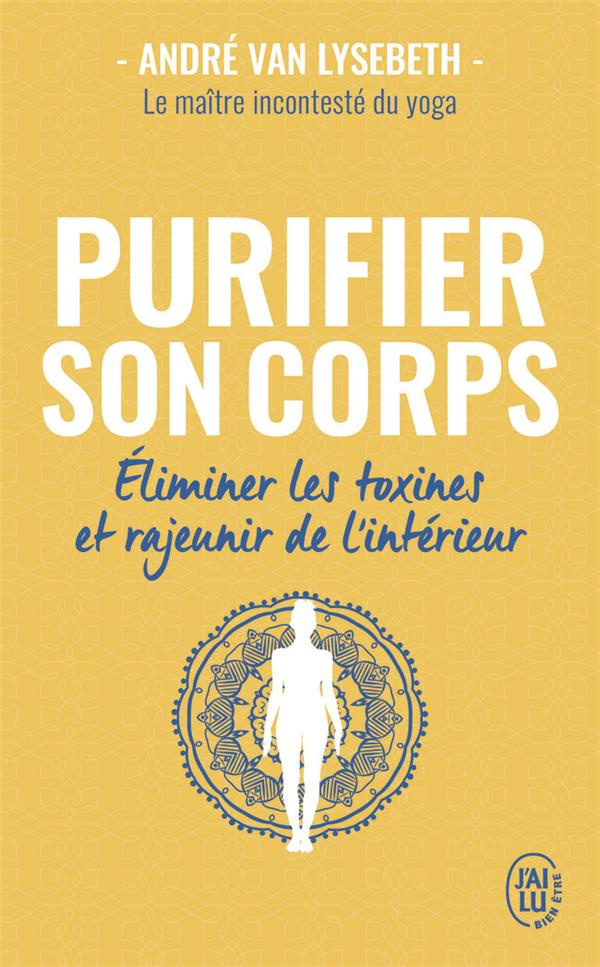 Purifier son corps. Eliminer les toxines et rajeunir de l'intérieur
