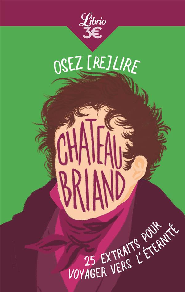 Osez (re)lire Chateaubriand. 25 extraits pour voyager vers l’éternité