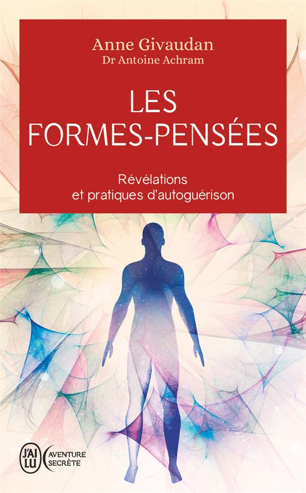 Les Formes-Pensées. Révélations et pratiques d'autoguérison