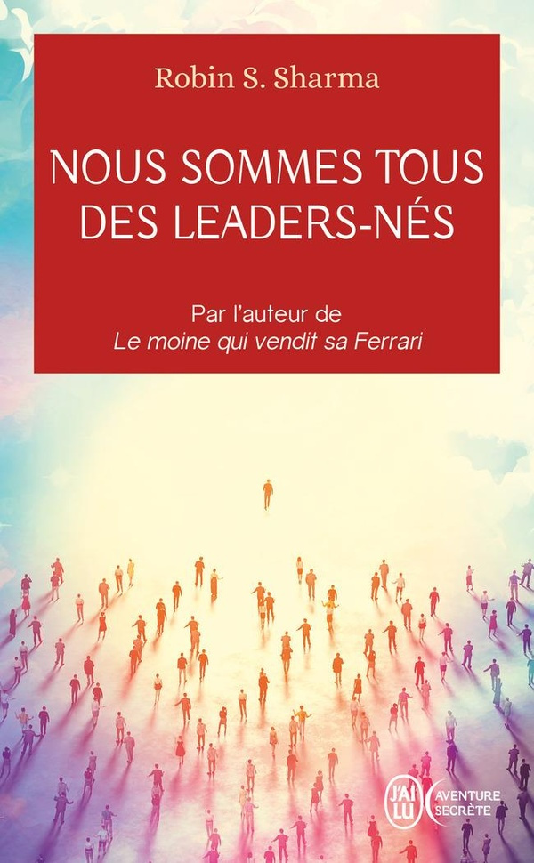 Nous sommes tous des leaders-nés. Une fable moderne sur la véritable réussite en affaire et dans la
