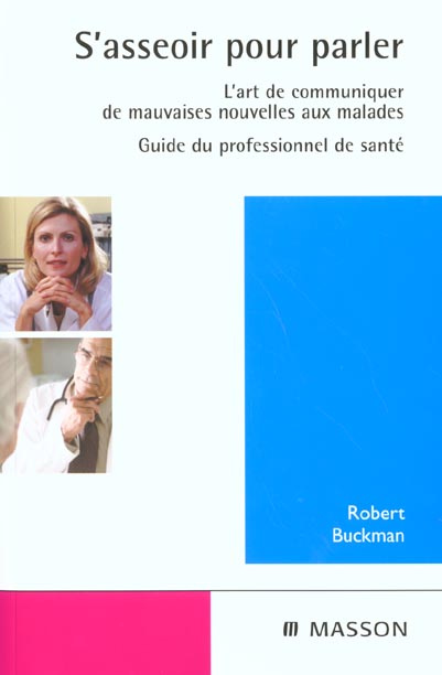 S'asseoir pour parler. L'art de communiquer de mauvaises nouvelles aux malades, guide du professionn