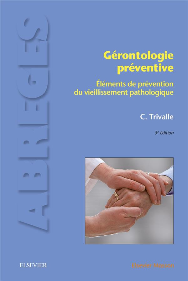 Gérontologie préventive. Eléments de prévention du vieillissement pathologique, 3e édition