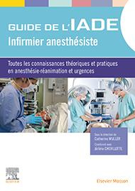 Guide de l'IADE - Infirmier anesthétiste. Toutes les connaissances théoriques et pratiques en anesth