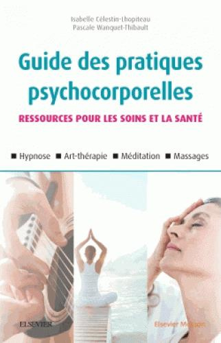 Guide des pratiques psychocorporelles. Ressources pour les soins et la santé, 2e édition