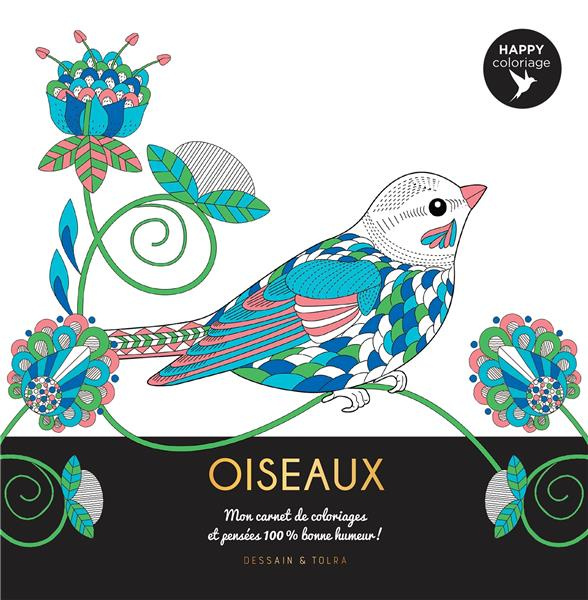 Oiseaux. Mon carnet de coloriages et pensées 100 % bonne humeur !