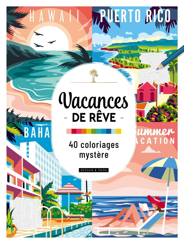 Vacances de rêve. 40 coloriages mystère