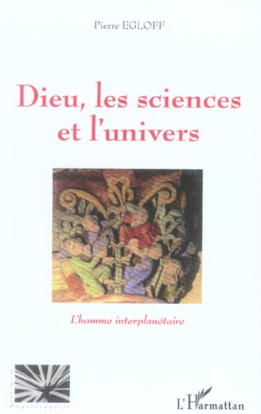 Dieu, les sciences et l'univers : l'homme interplanétaire