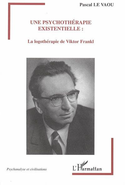 Une psychothérapie existentielle. La logothérapie de Viktor Frankl